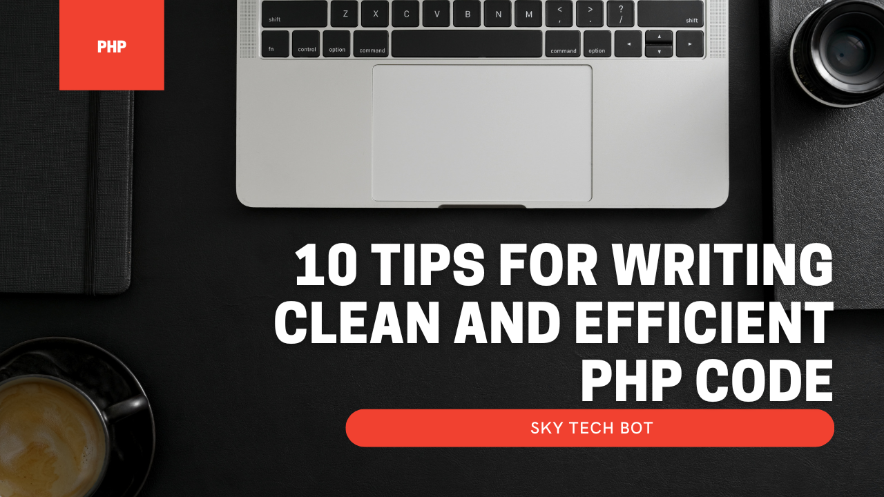 10 Tips for writing clean and efficient PHP code