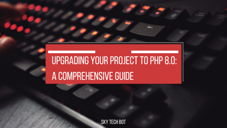 Upgrading Your Project to PHP 8.0: A Comprehensive Guide - Sky Tech Bot