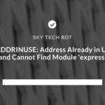 EADDRINUSE Address Already in Use and Cannot Find Module 'express'