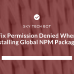 Fix Permission Denied When Installing Global NPM Packages