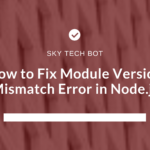 How to Fix Module Version Mismatch Error in Node.js