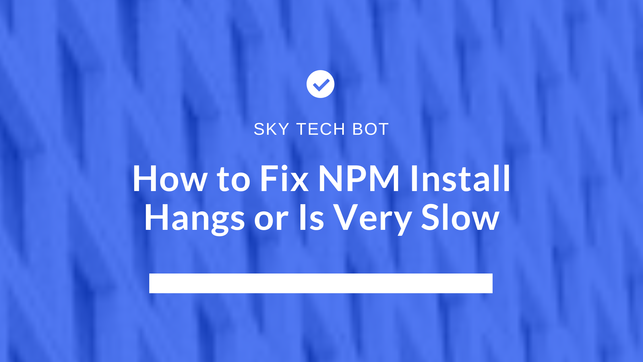 How to Fix NPM Install Hangs or Is Very Slow: Troubleshooting Guide