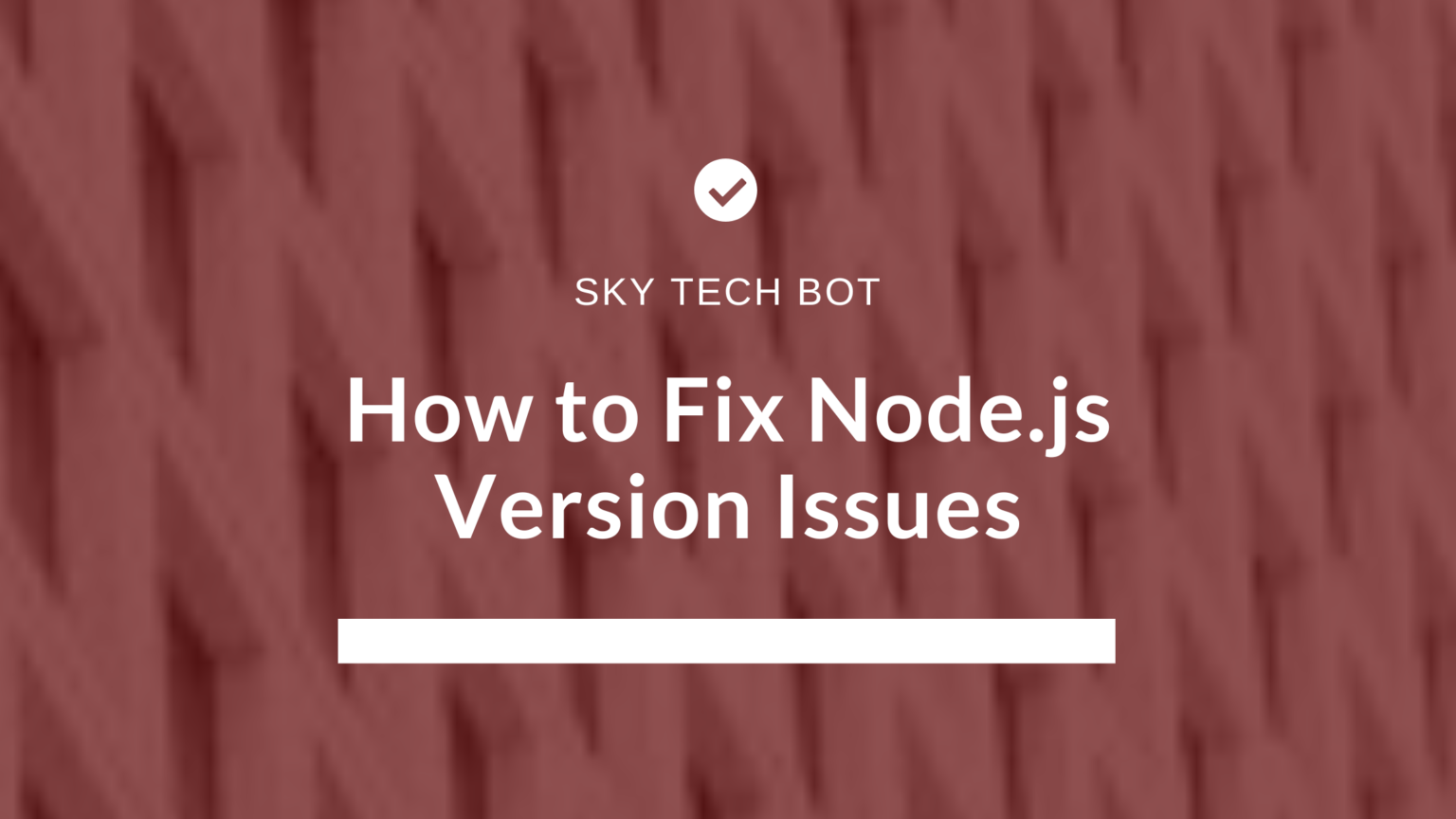 How to Fix Node.js Version Issues - Sky Tech Bot
