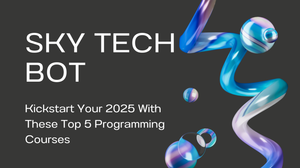 Kickstart Your 2025 With These Top 5 Programming Courses - Sky Tech Bot