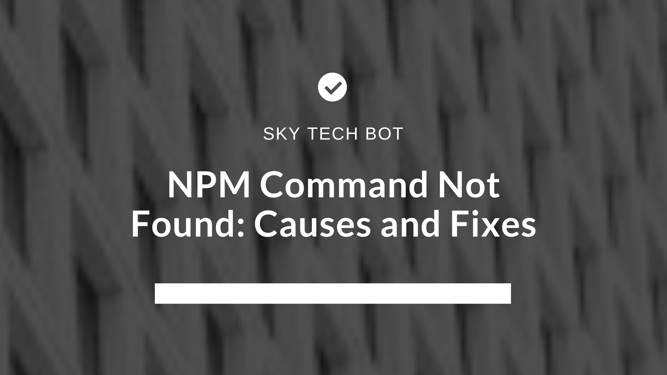 NPM Command Not Found: Causes and Fixes