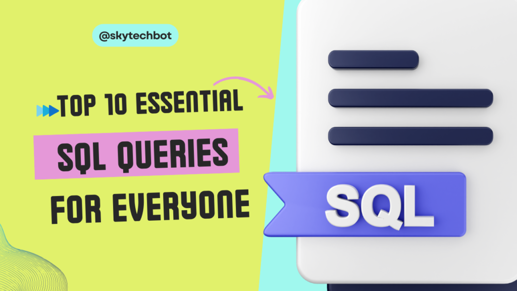 Top 10 SQL Queries Every Developer Should Know - Sky Tech Bot