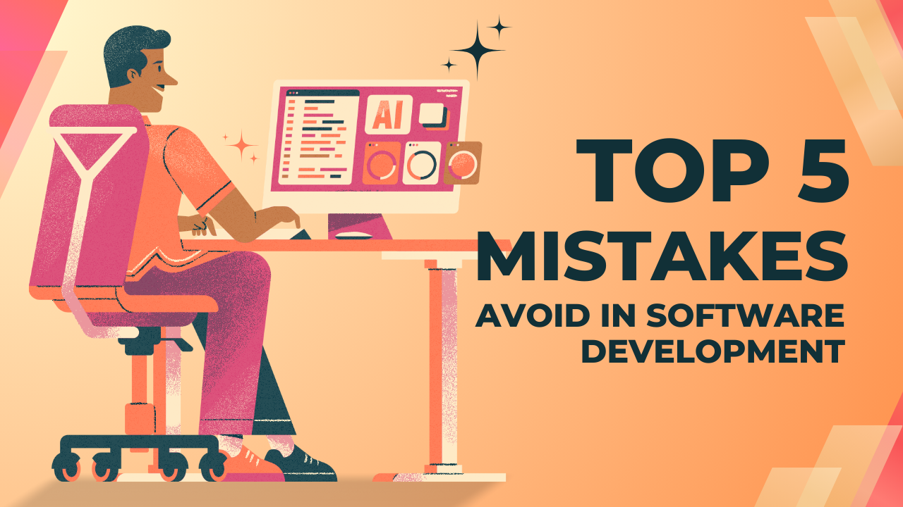 Top 5 Mistakes to Avoid in Software Development in 2025