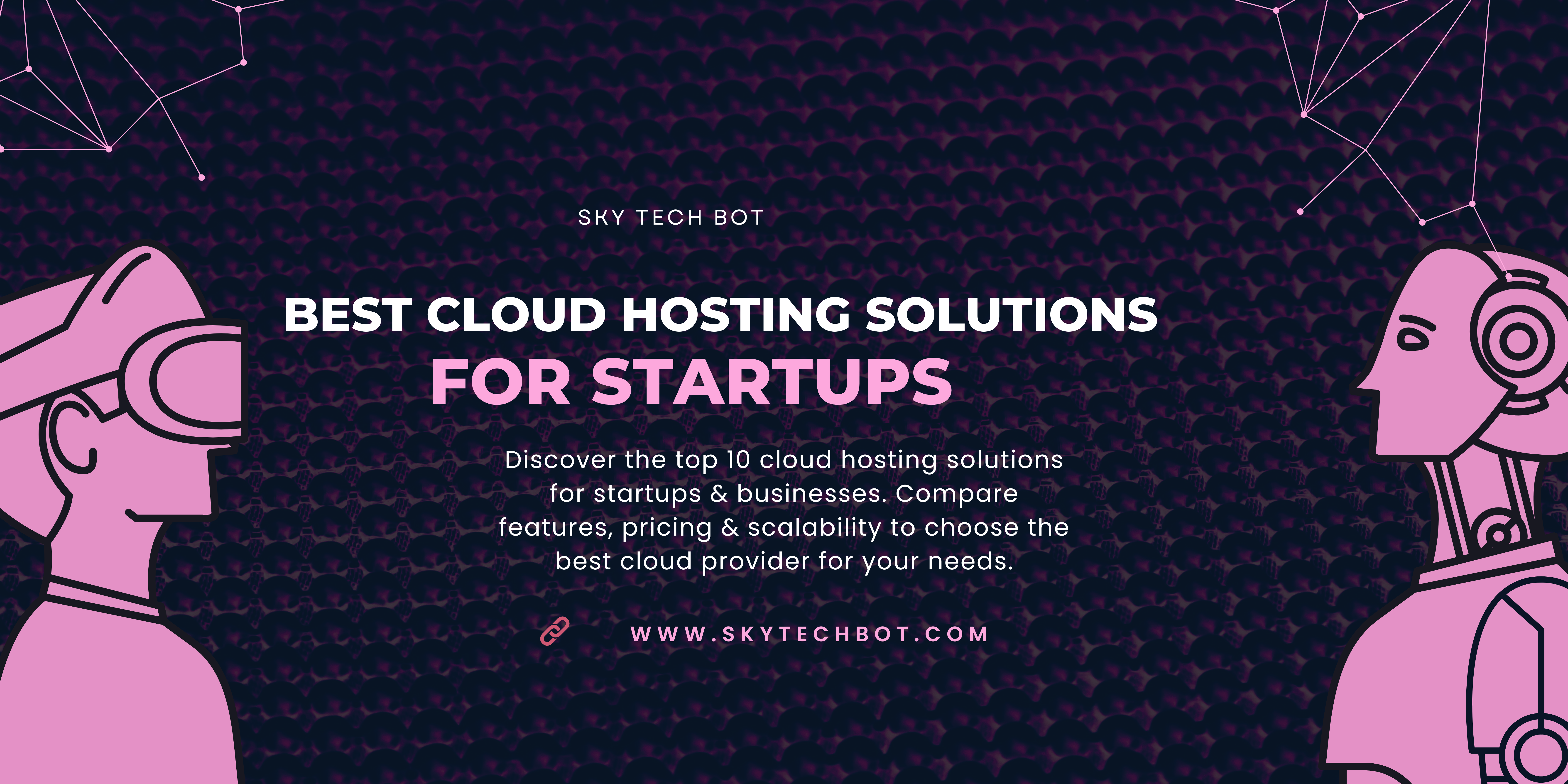 Top 10 Cloud Hosting Solutions for Startups & Businesses