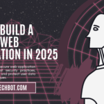 How to Build a Secure Web Application in 2025