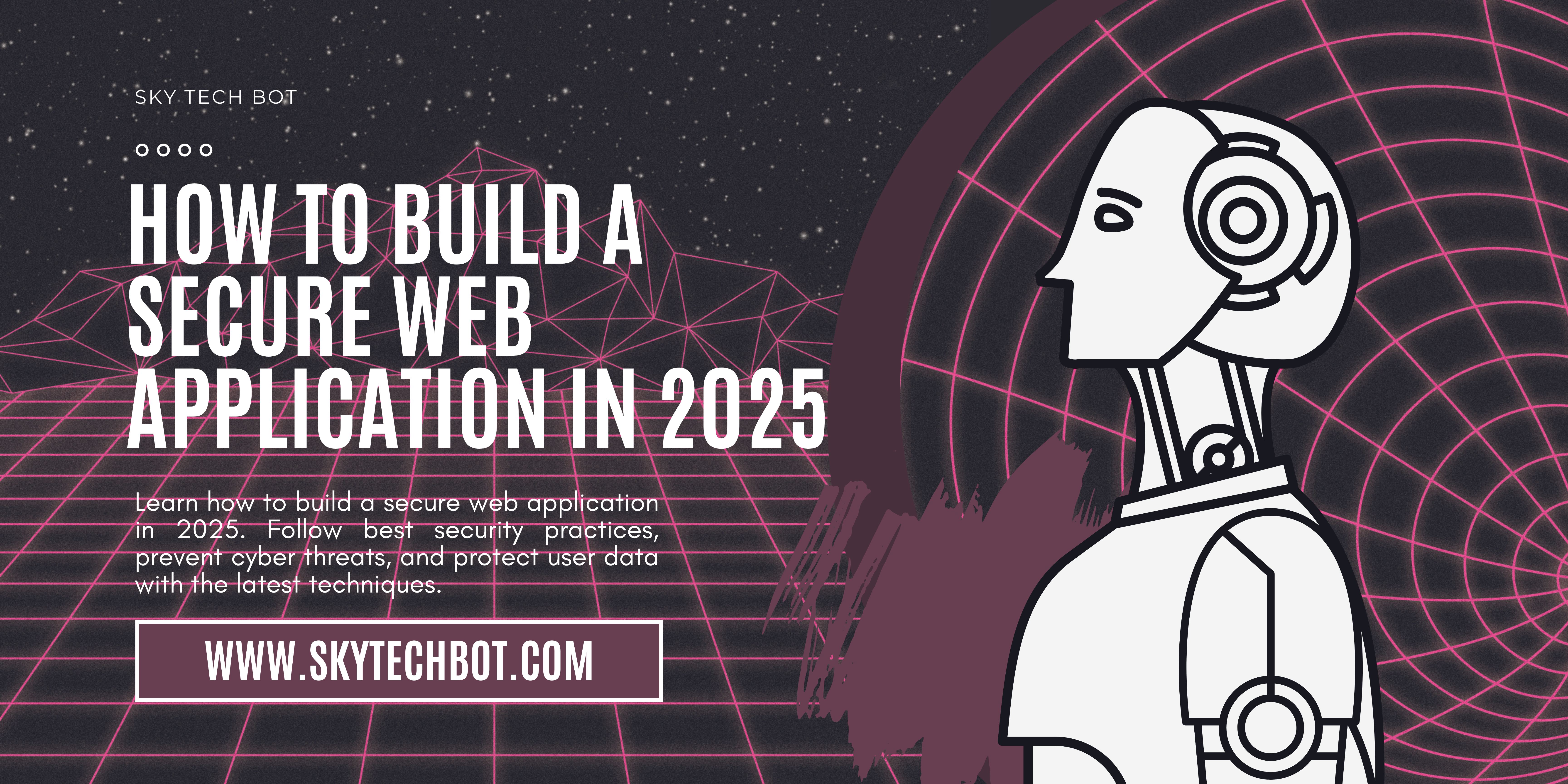 How to Build a Secure Web Application in 2025