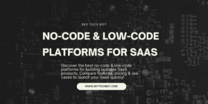 Top No-Code & Low-Code Platforms for Building SaaS Products
