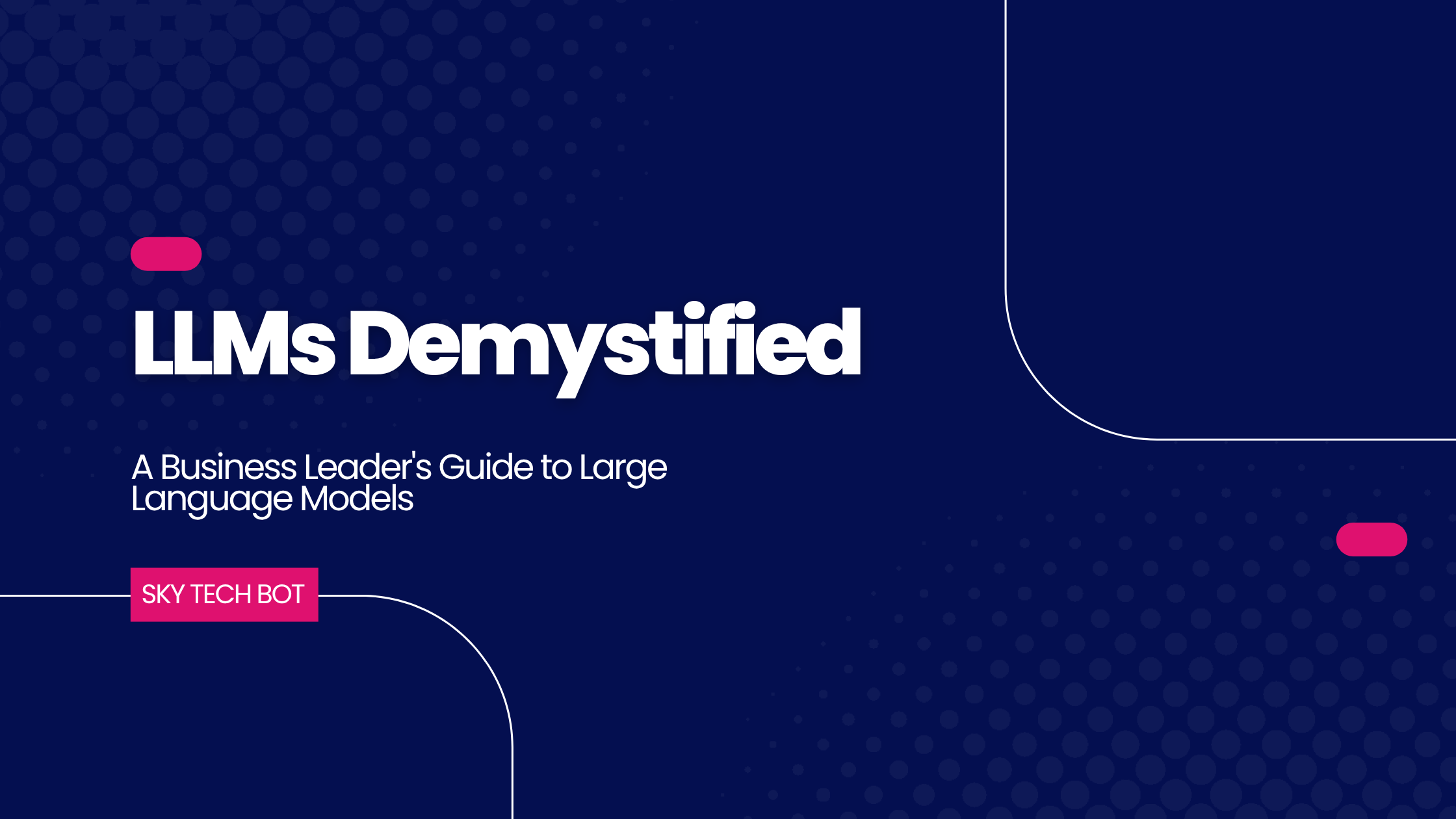 LLMs Demystified: A Business Leader’s Guide to Large Language Models