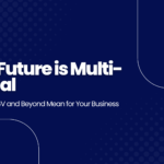 The Future is Multi-Modal: What GPT-4V and Beyond Mean for Your Business