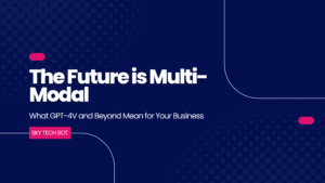 The Future is Multi-Modal: What GPT-4V and Beyond Mean for Your Business