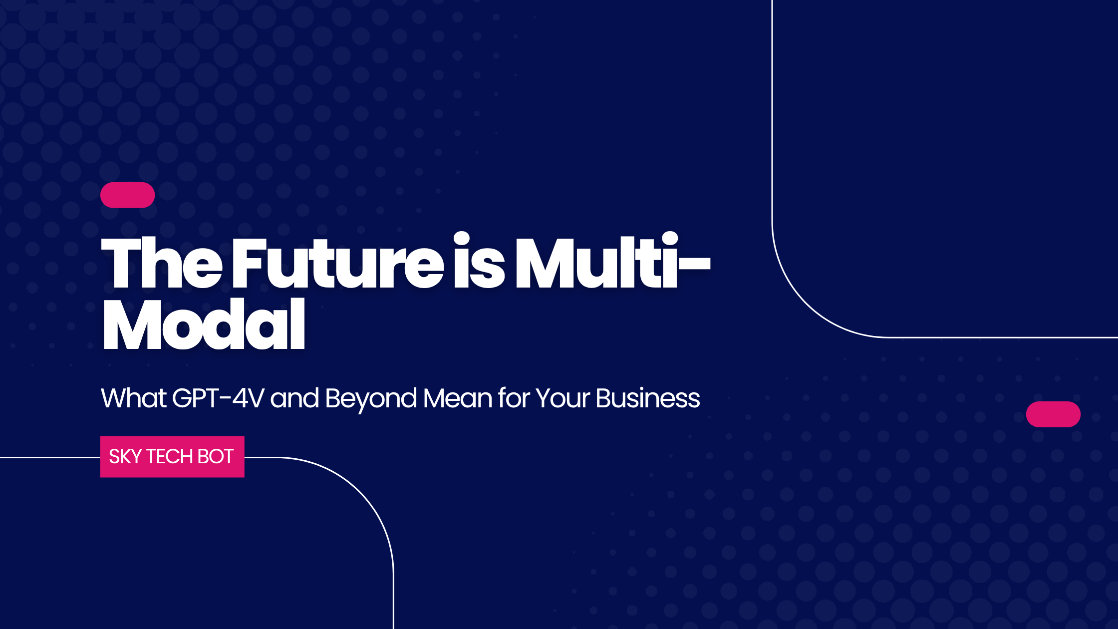 The Future is Multi-Modal: What GPT-4V and Beyond Mean for Your Business