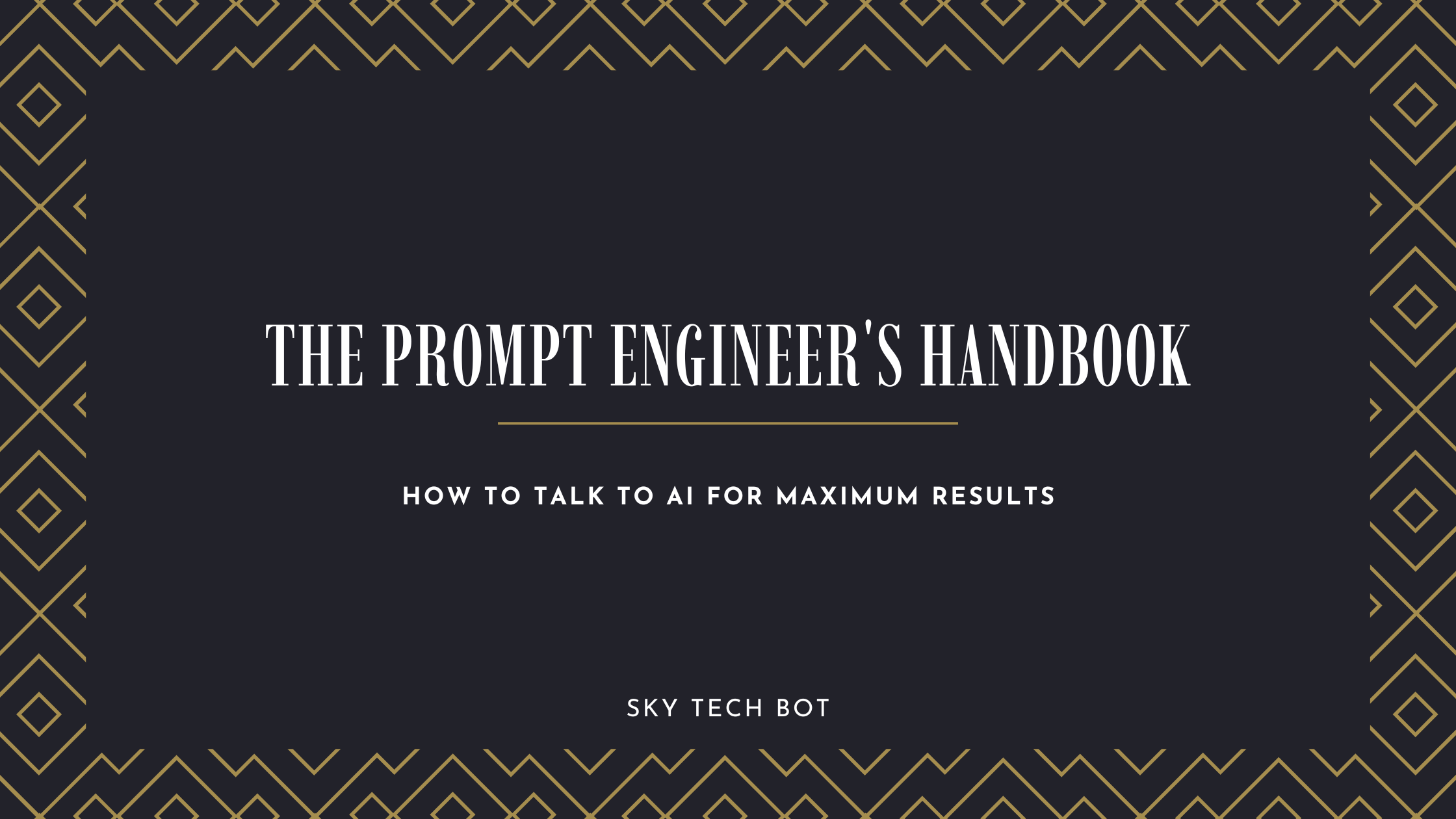 The Prompt Engineer’s Handbook: How to Talk to AI for Maximum Results